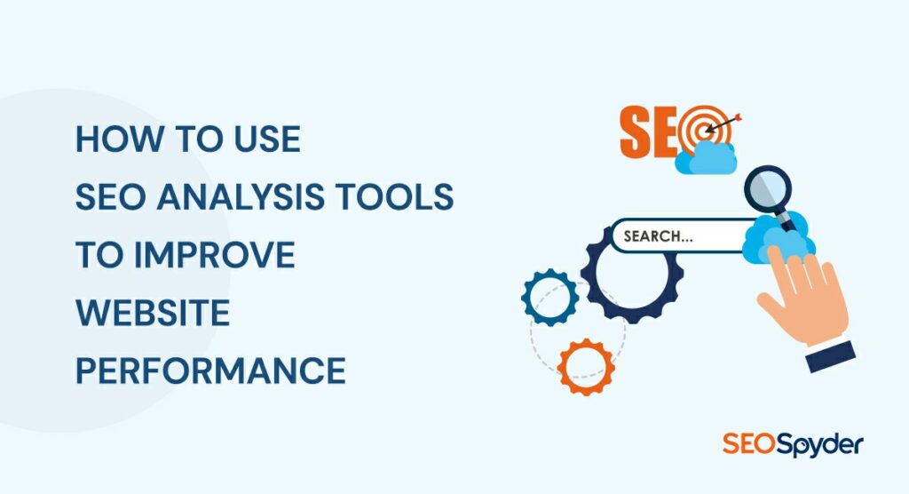 SEO Analysis Tools | How To Use Them Effeciently To Improve Website?